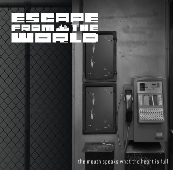 Escape From the World -  The Mouth Speaks What the Heart Is
